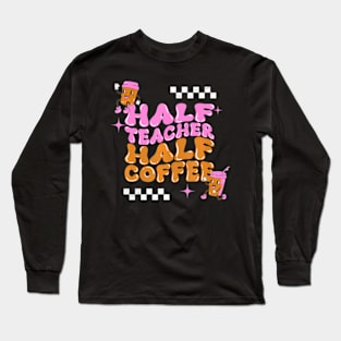 Groovy Half Teacher Half Coffee Teacher Coffee Lover Long Sleeve T-Shirt